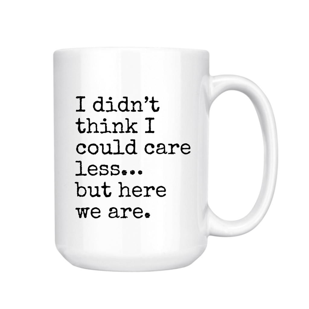 I Didn't Think I Could Care Less - Coffee Mug
