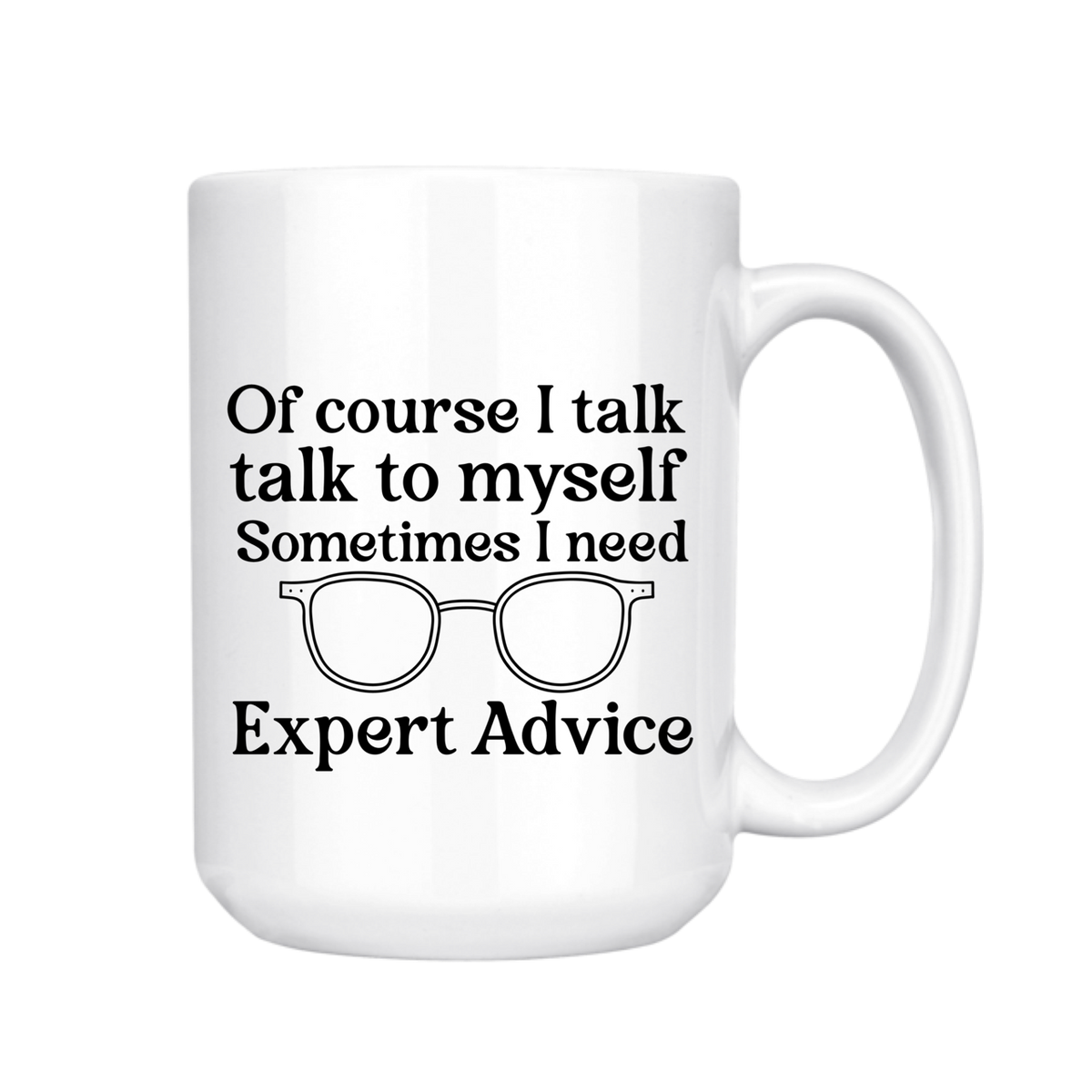 Of Course I Talk To Myself - Funny Coffee Mug
