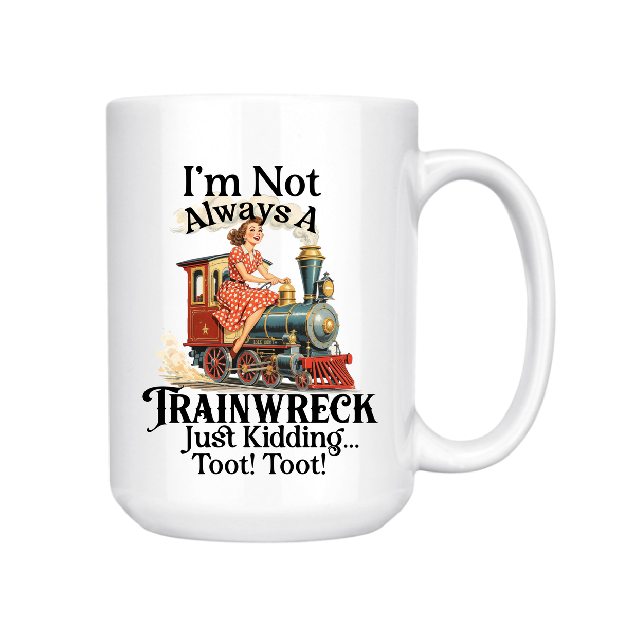 I'm Not Always a Trainwreck - Coffee Mug