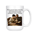 When You've Had A Bad Day - Funny Coffee Mug