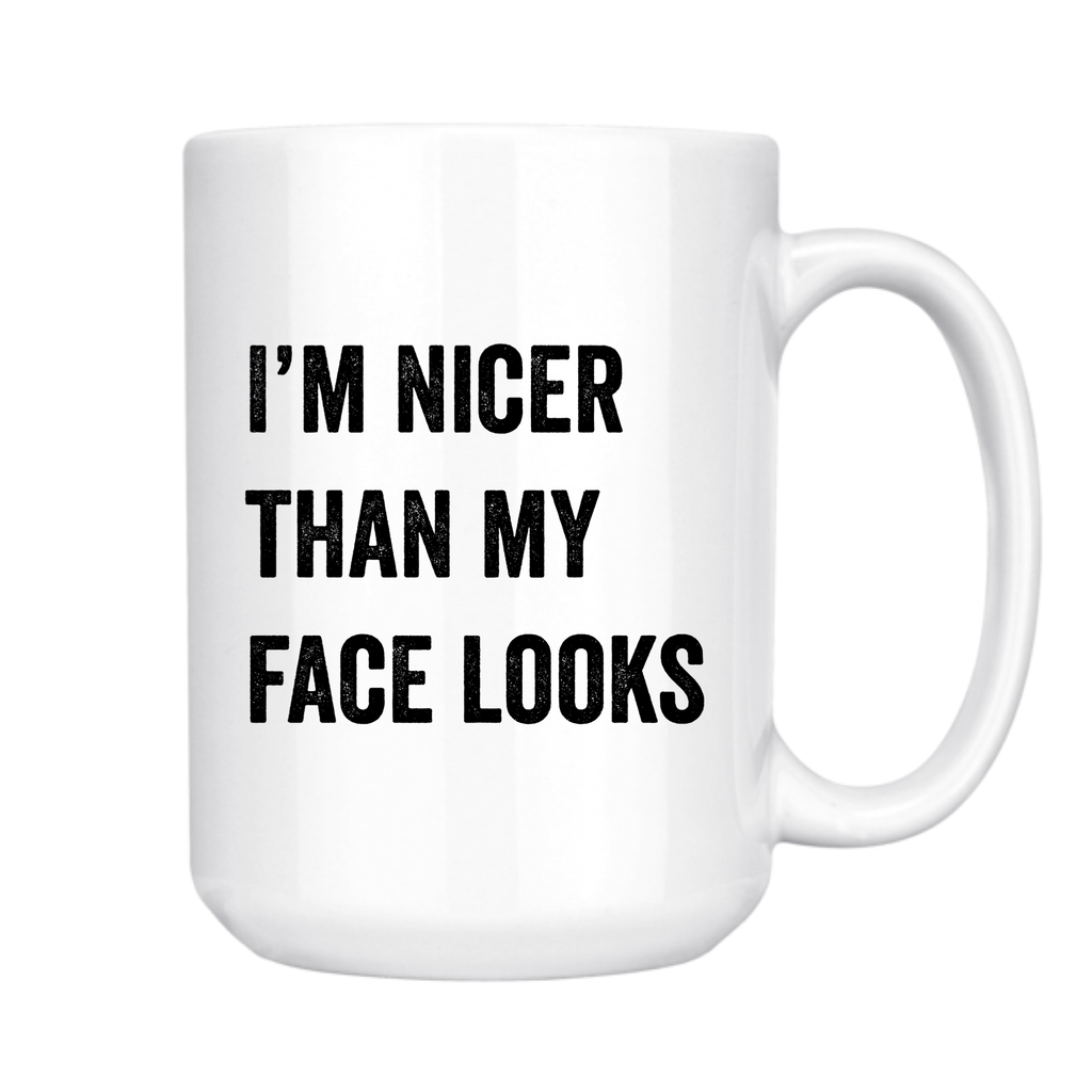 I'm Nicer Than My Face Looks - Coffee Mug