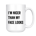 I'm Nicer Than My Face Looks - Coffee Mug