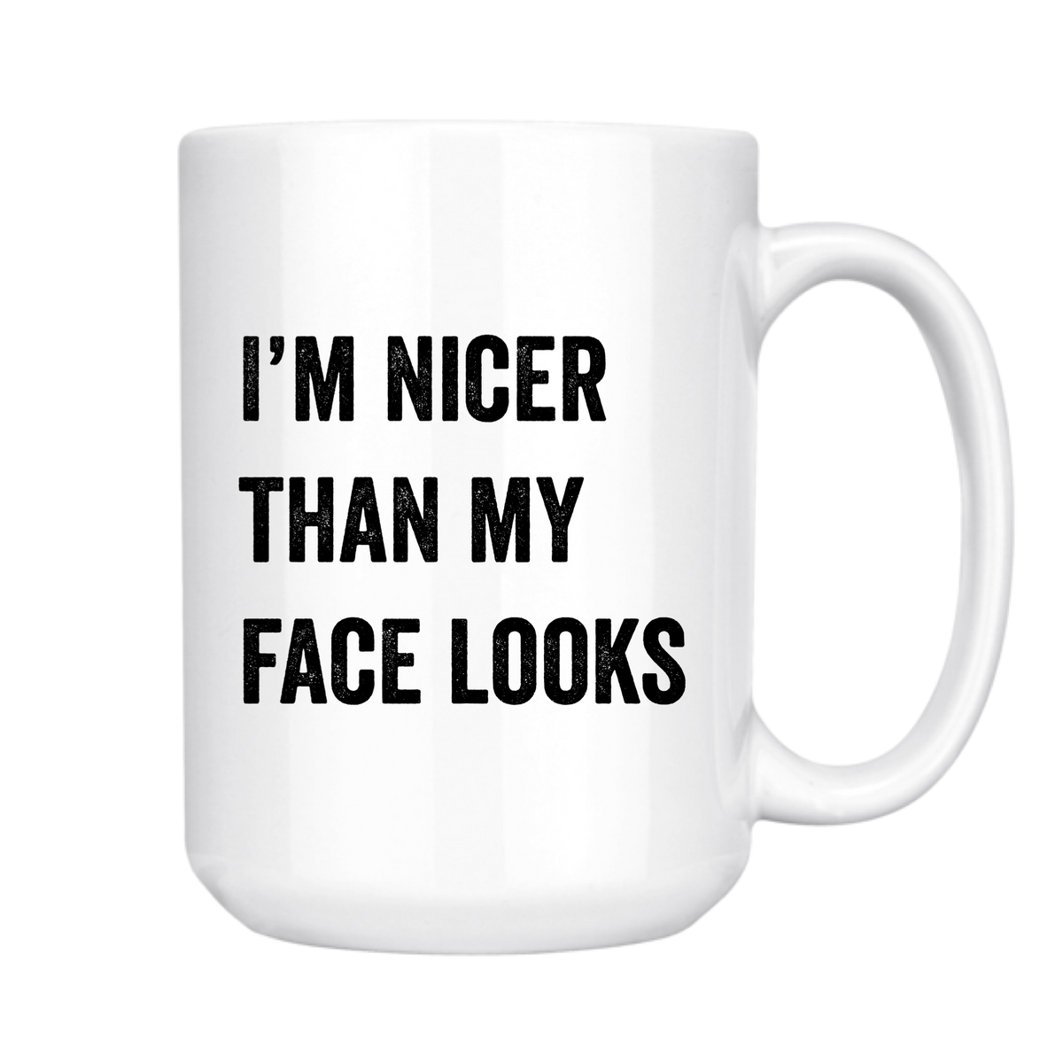 I'm Nicer Than My Face Looks - Coffee Mug