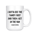 I Gotta See The Candy First Coffee Mug
