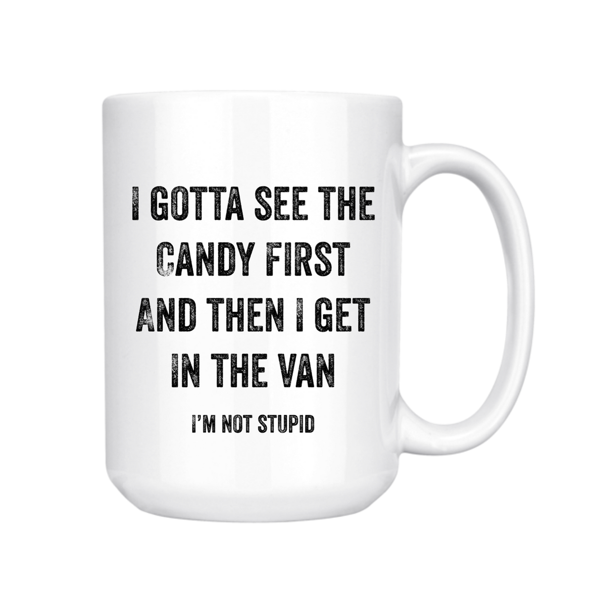 I Gotta See The Candy First Coffee Mug