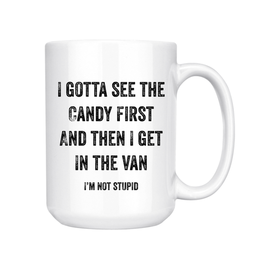 I Gotta See The Candy First Coffee Mug