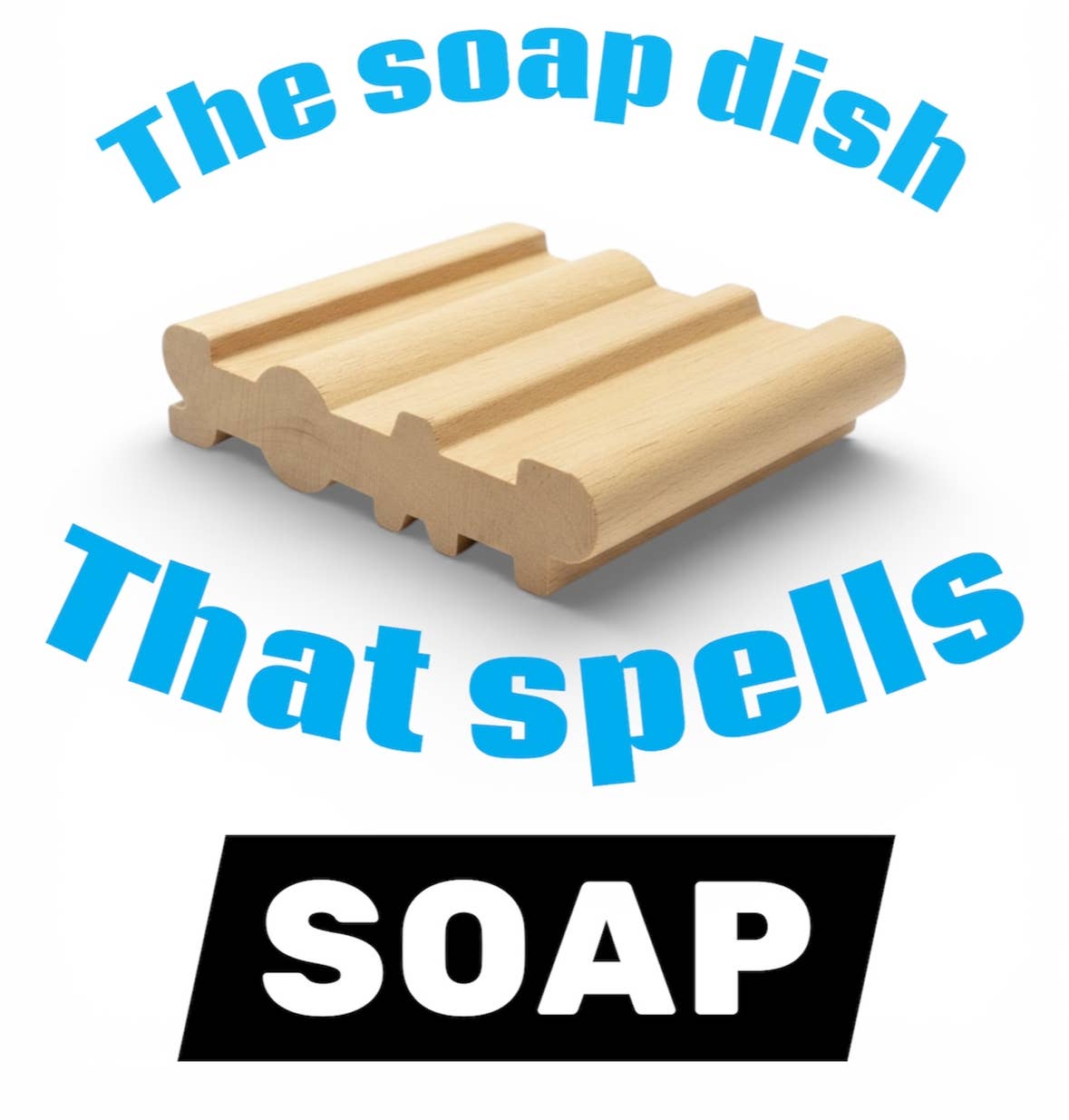 Handcrafted Soap Dish — The soap dish that spells soap